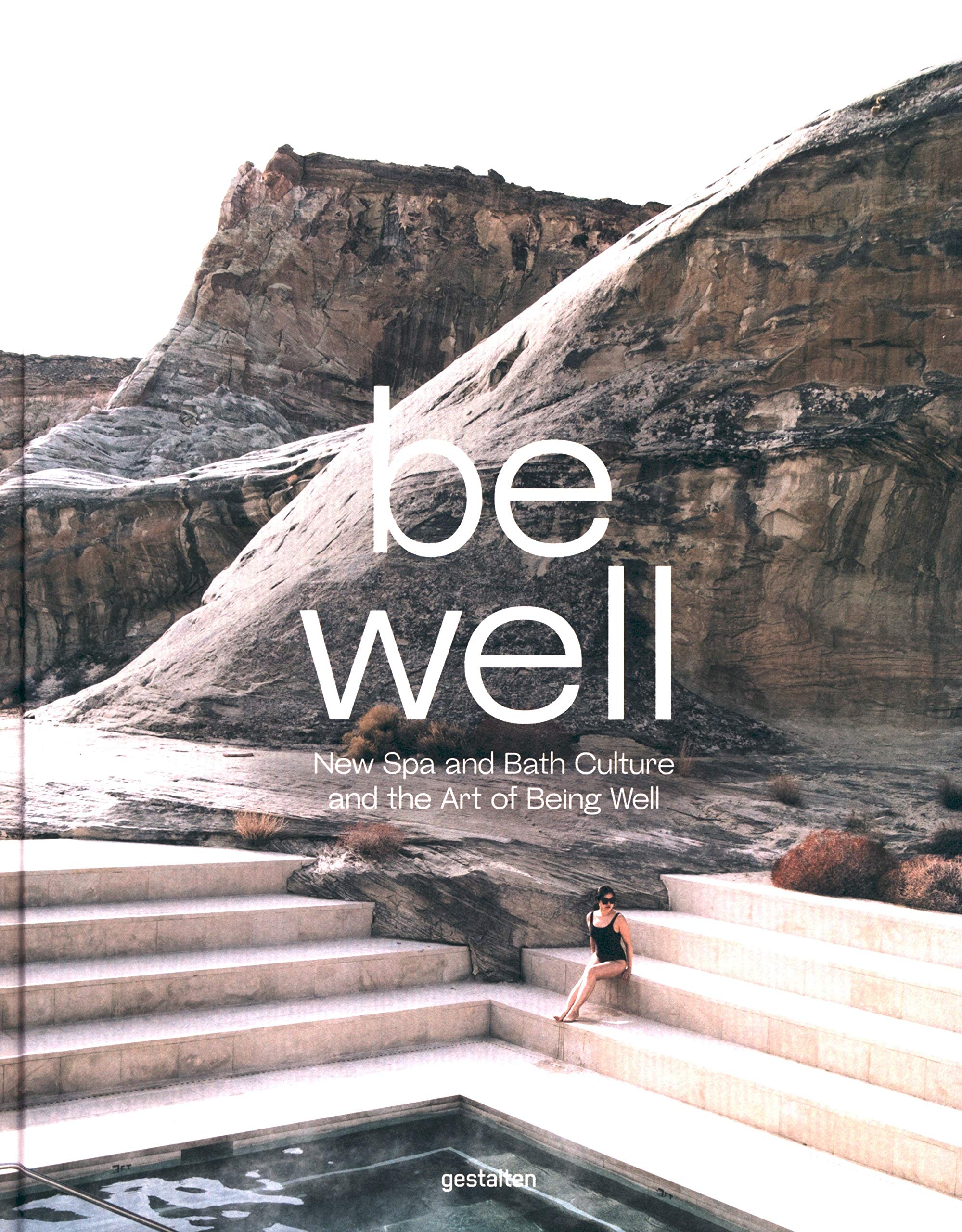 

Be Well. New Spa and Bath Culture and the Art of Being Well