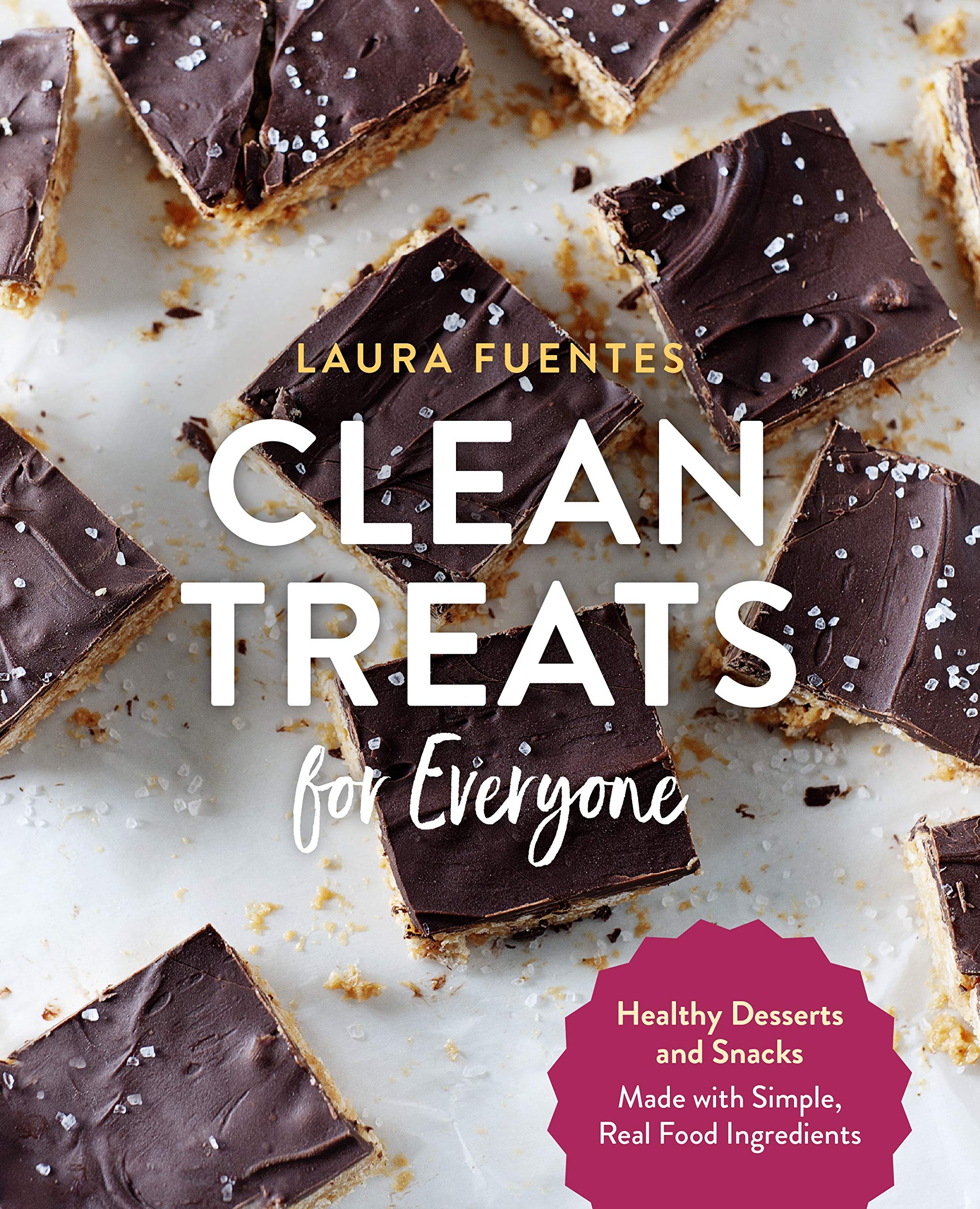 

Clean Treats for Everyone. Healthy Desserts and Snacks Made with Simple, Real Food Ingredients
