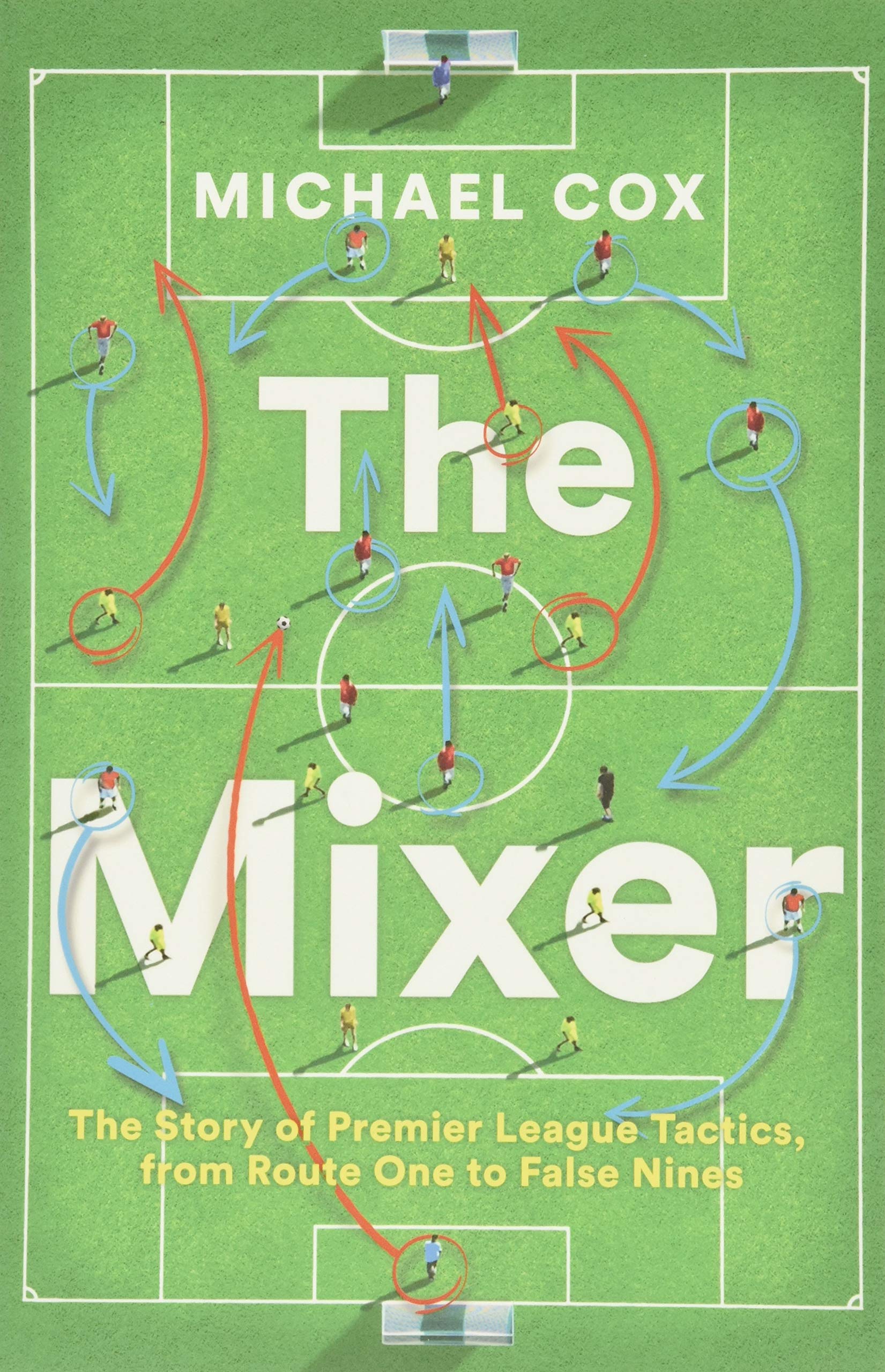 

The Mixer: The Story of Premier League Tactics, from Route One to False Nines