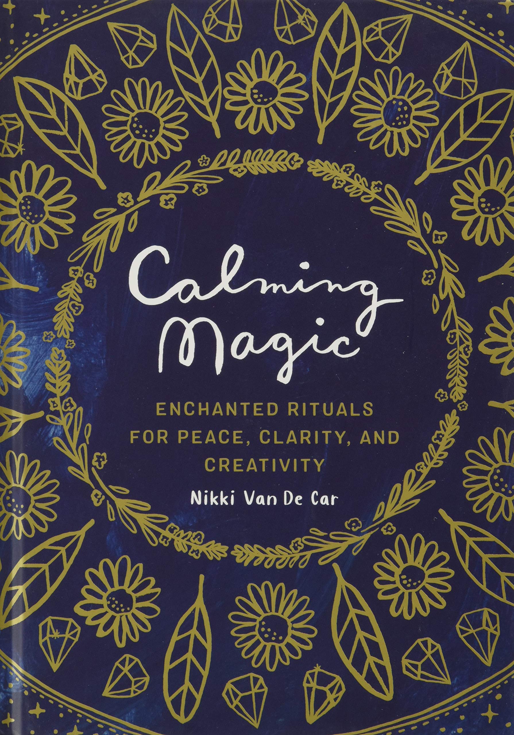 

Calming Magic. Enchanted Rituals for Peace, Clarity, and Creativity