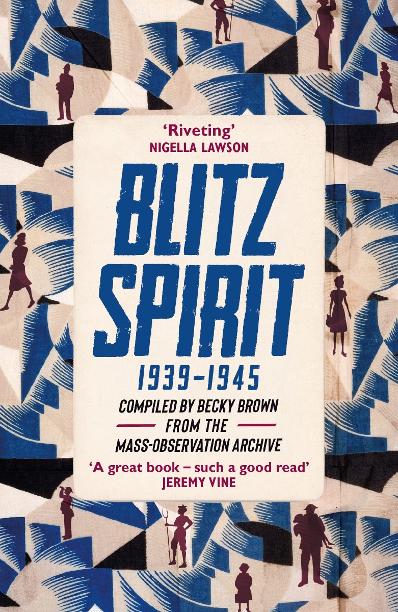 

Blitz Spirit. Voices of Britain Living Through Crisis, 1939-1945