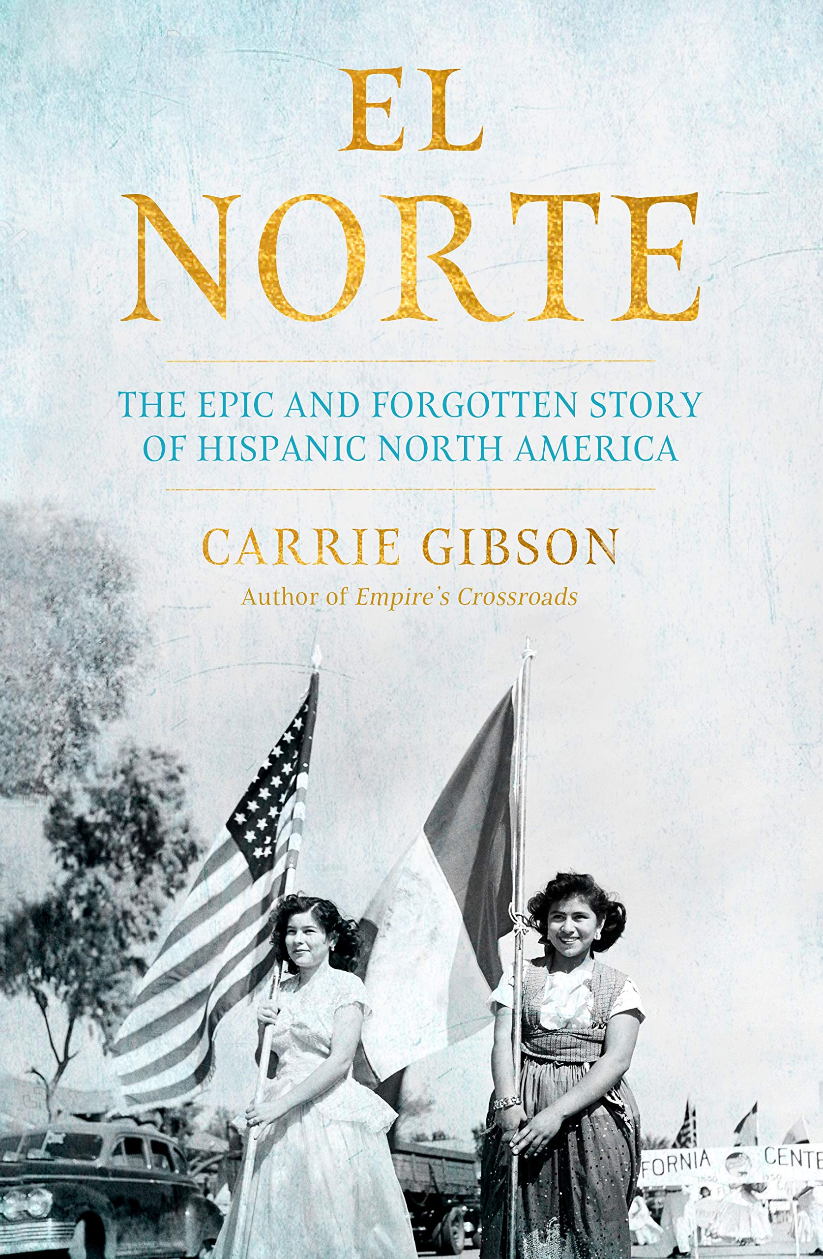 

El Norte. The Epic and Forgotten Story of Hispanic North America
