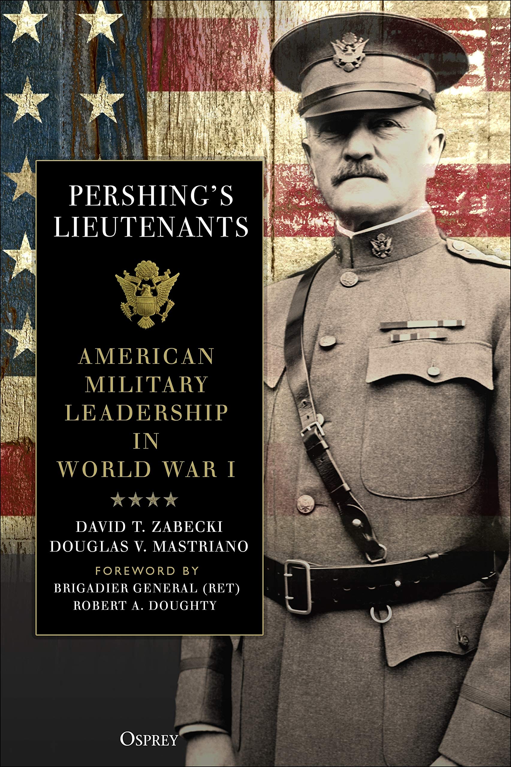 

Pershing's Lieutenants. American Military Leadership in World War I