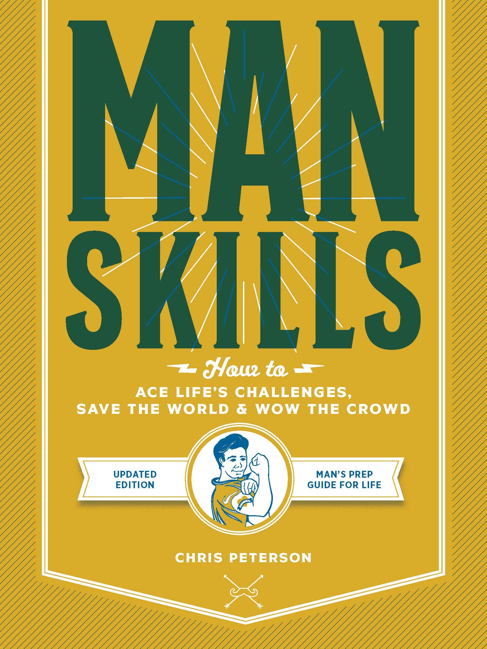 

Manskills. How to Ace Life’s Challenges, Save the World, and Wow the Crowd