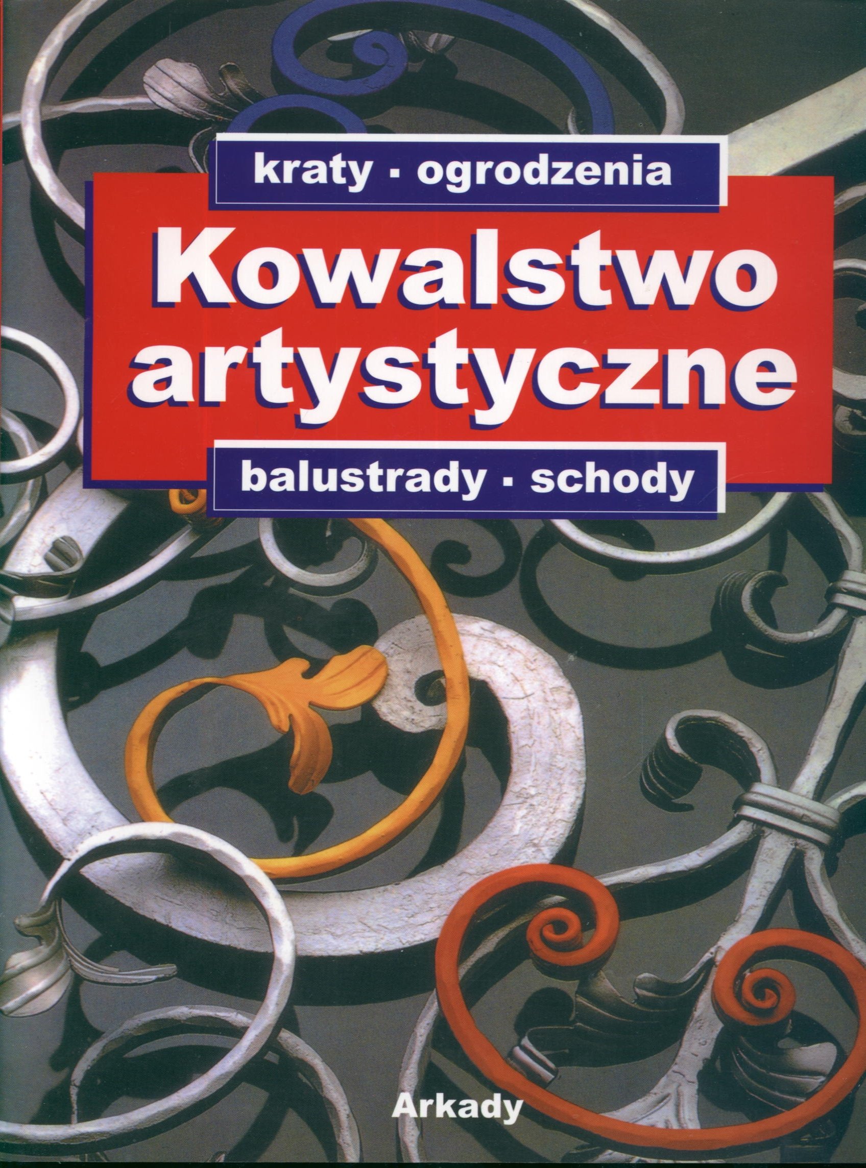 

Kowalstwo artystyczne. Kraty, ogrodzenia, balustrady, schody. Tom 1