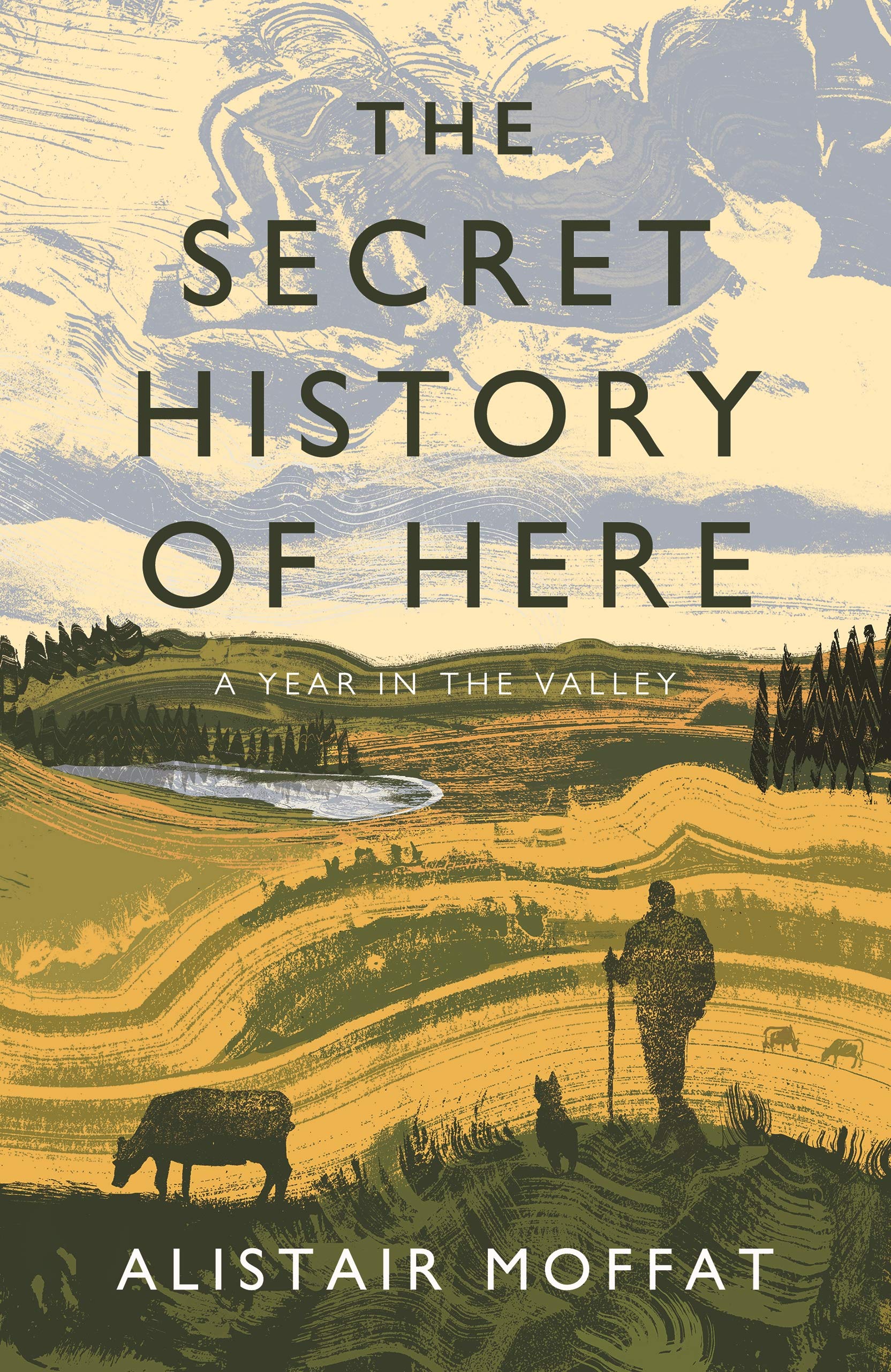 

The Secret History of Here. A Year in the Valley
