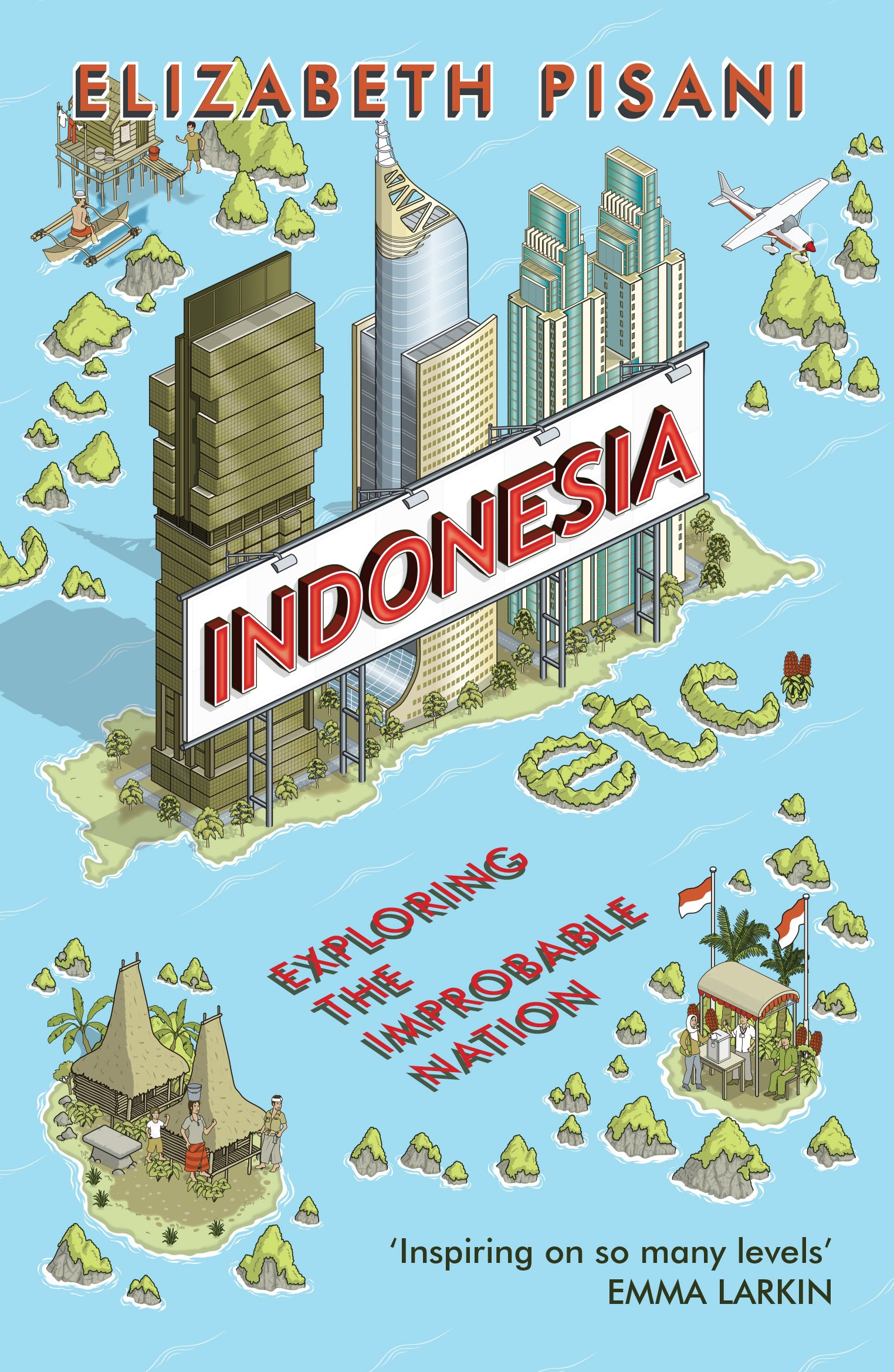 

Indonesia etc.: Exploring the Improbable Nation