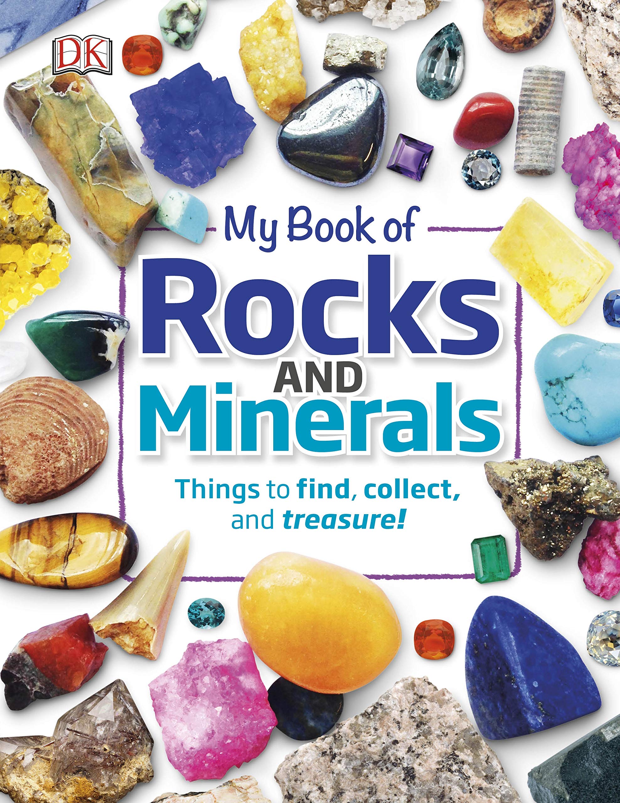 

My Book of Rocks and Minerals. Things to Find, Collect, and Treasure