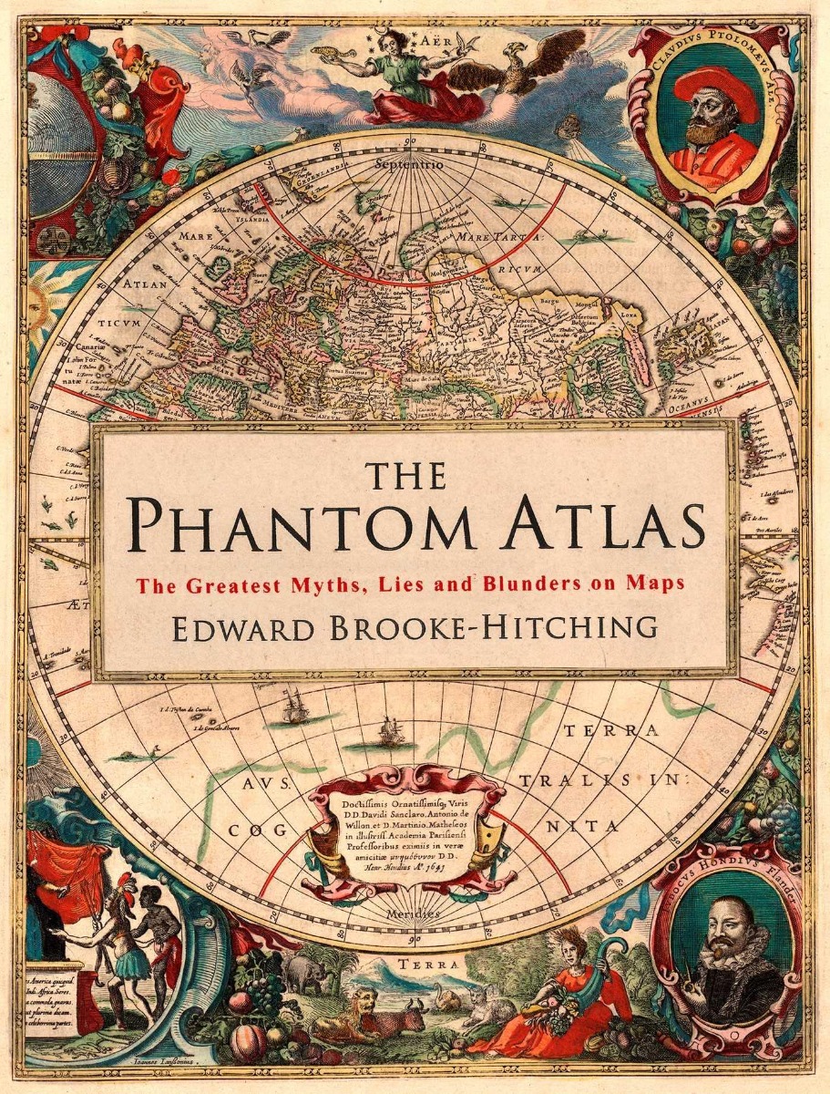 

The Phantom Atlas. The Greatest Myths, Lies and Blunders on Maps