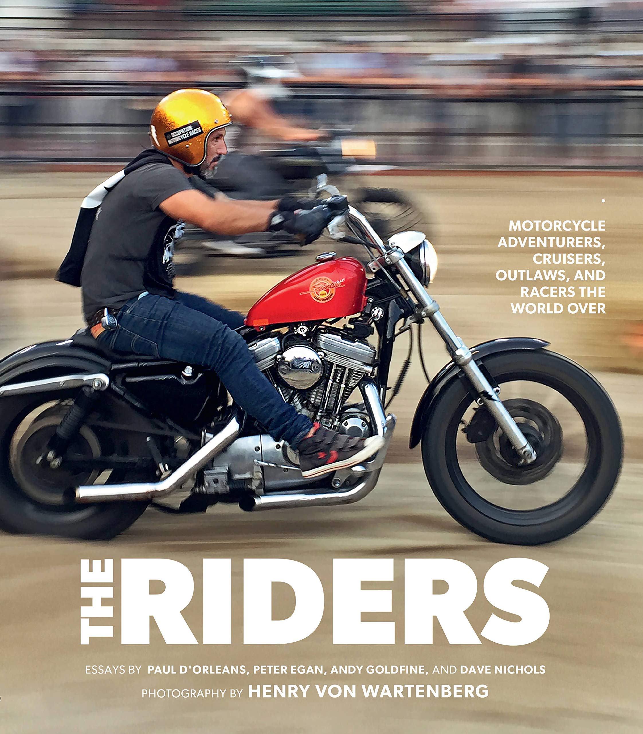 

The Riders. Motorcycle Adventurers, Cruisers, Outlaws, and Racers the World Over