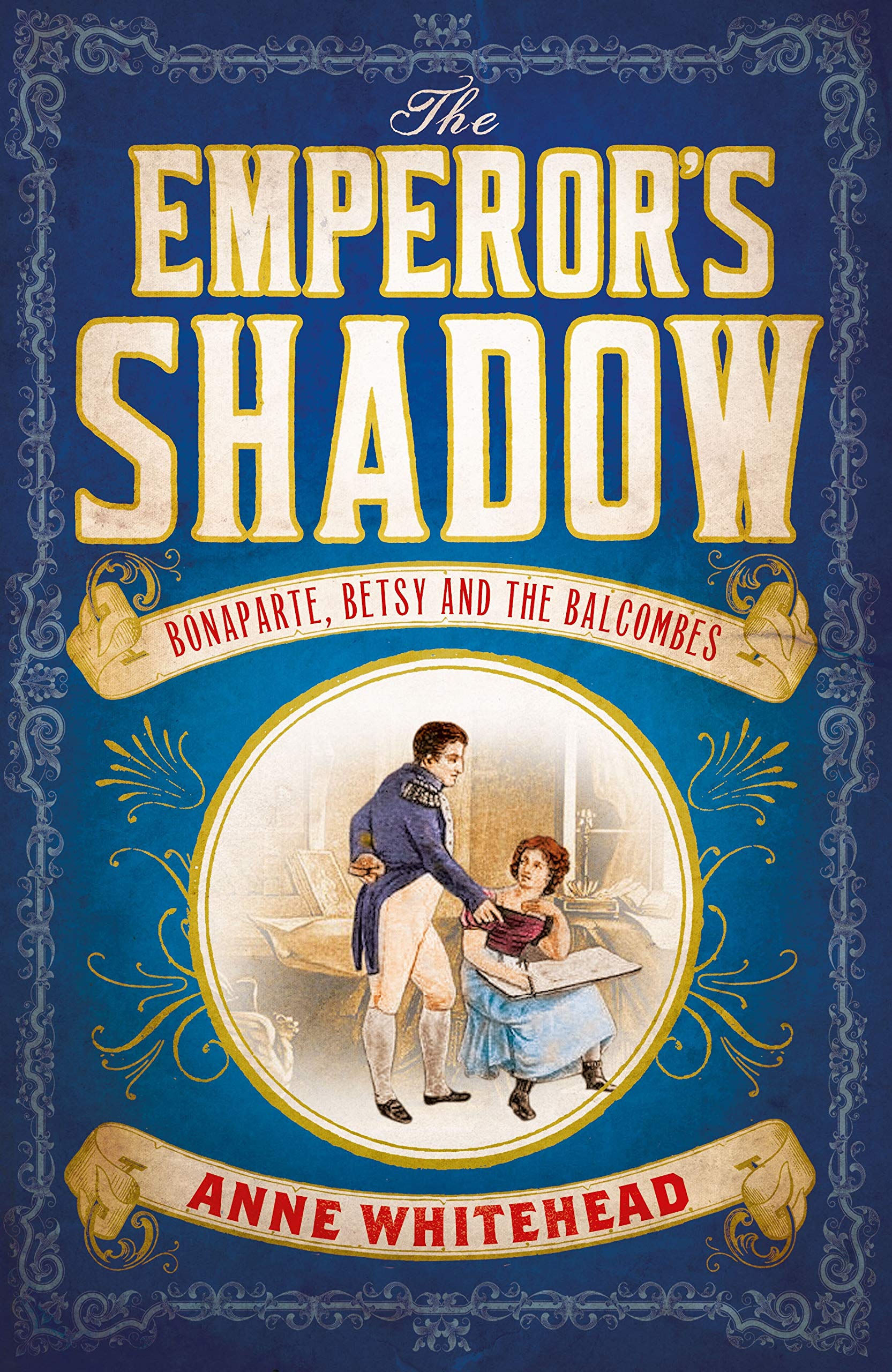 

The Emperor's Shadow. Bonaparte, Betsy and the Balcombes of St Helena