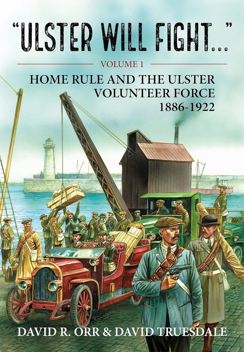 [object Object] «"Ulster Will Fight..." Volume 1: Home Rule and the Ulster Volunteer Force 1886-1922», авторов Дэвид Трусдейл, Дэвид Р. Орр - фото №1