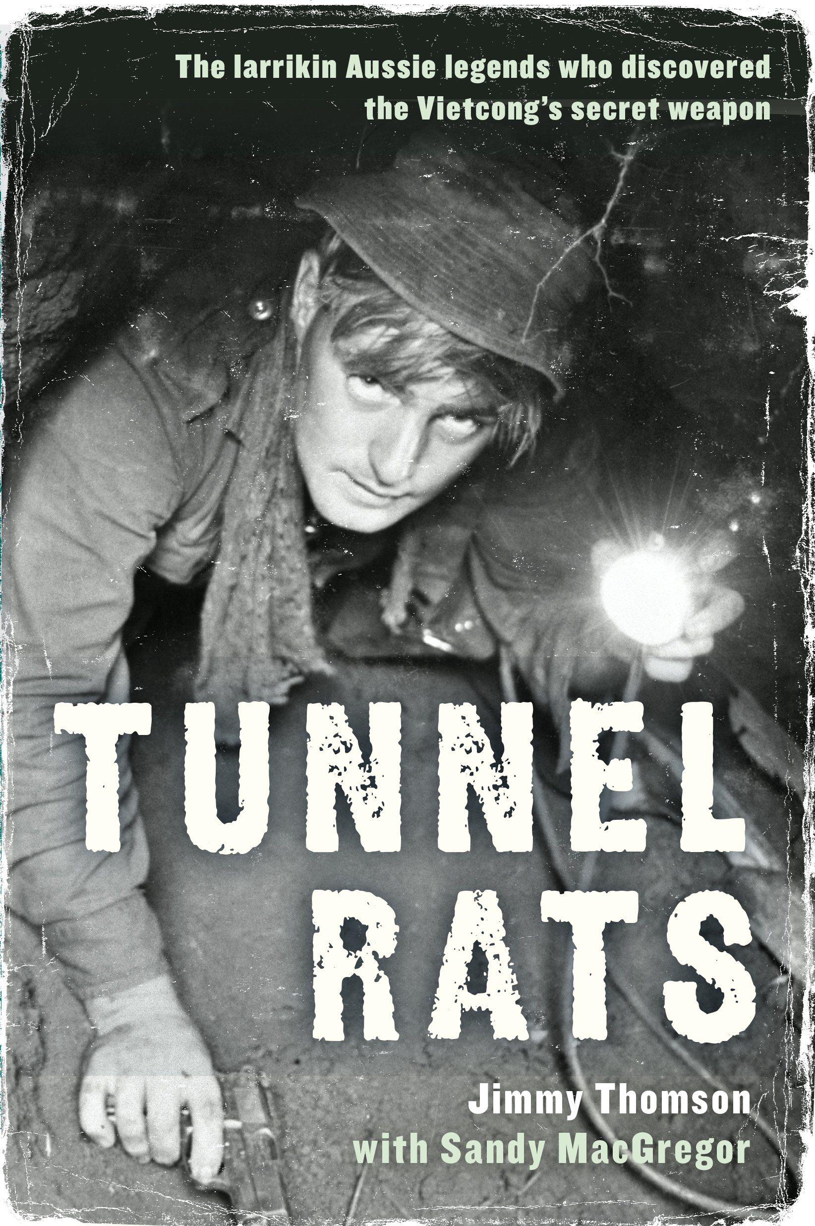 

Tunnel Rats. The larrikin Aussie legends who discovered the Vietcong's secret weapon