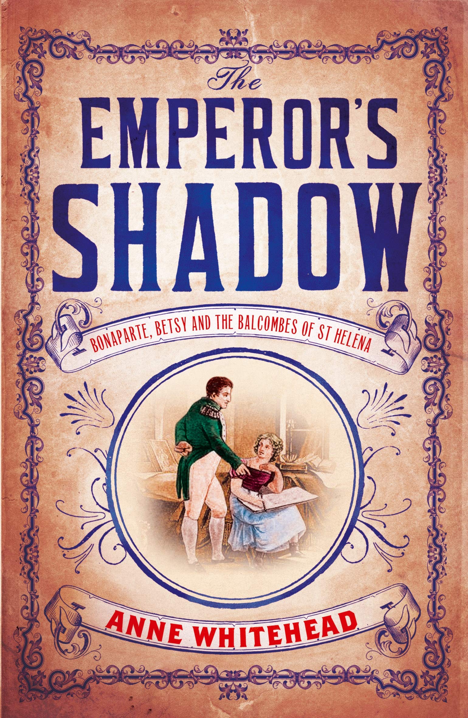 

The Emperor's Shadow. Bonaparte, Betsy and the Balcombes of St Helena