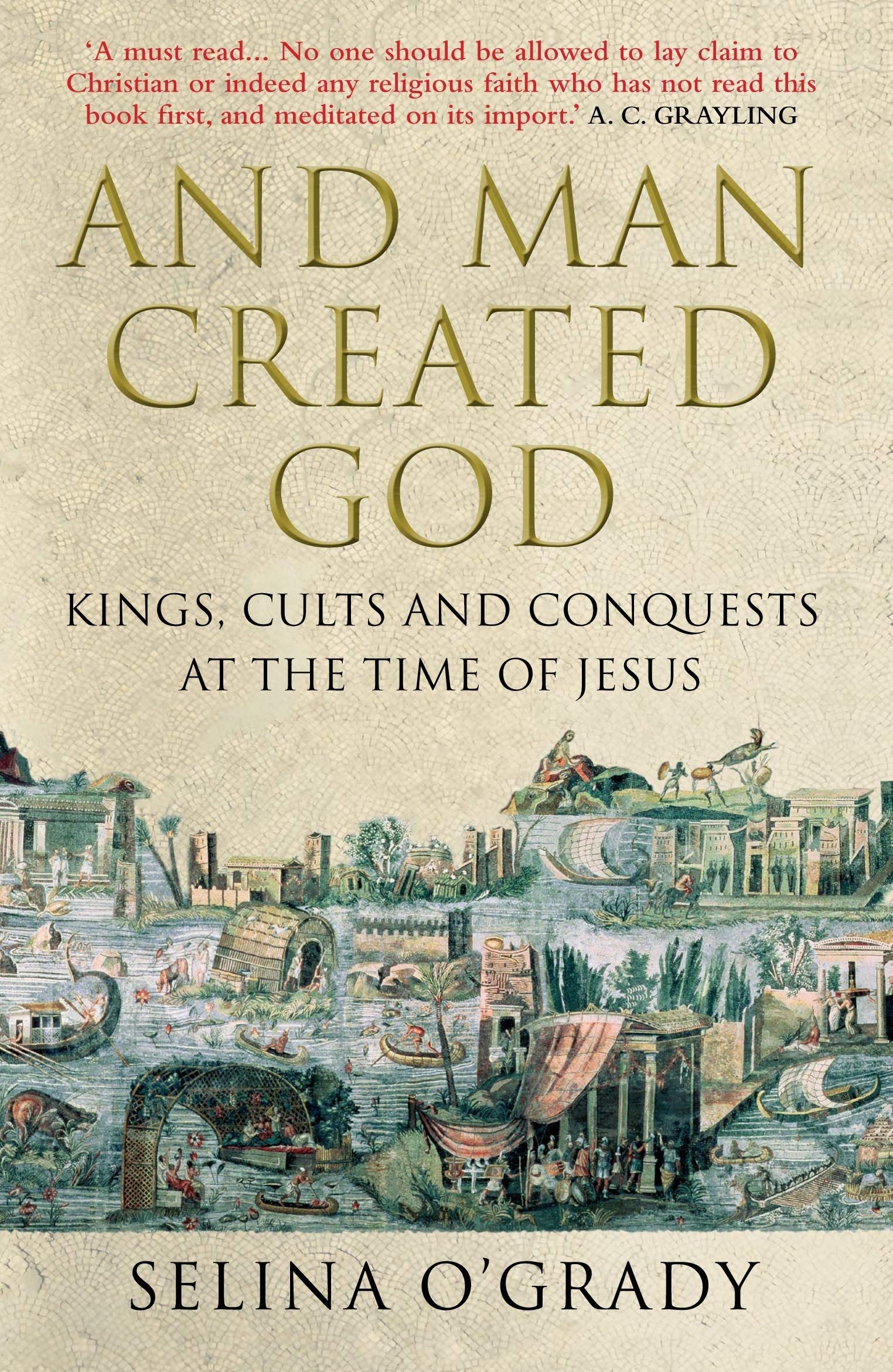 

And Man Created God. Kings, Cults and Conquests at the Time of Jesus