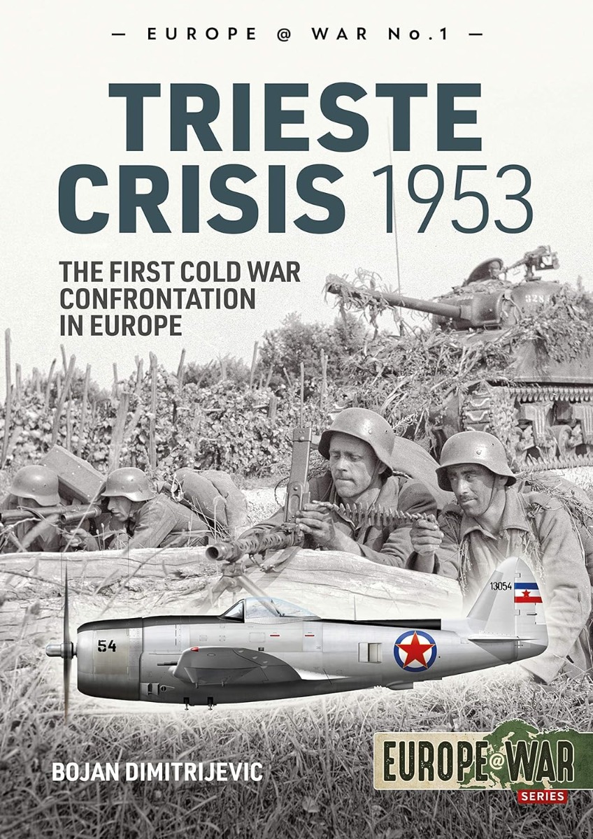 

The Trieste Crisis 1953: The First Cold War Confrontation in Europe