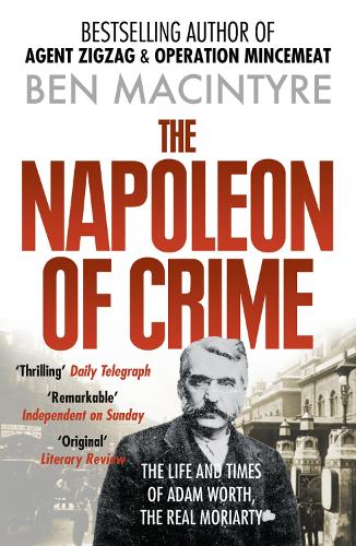 THE NAPOLEON OF CRIME: The Life and Times of Adam Worth, the Real Moriarty 