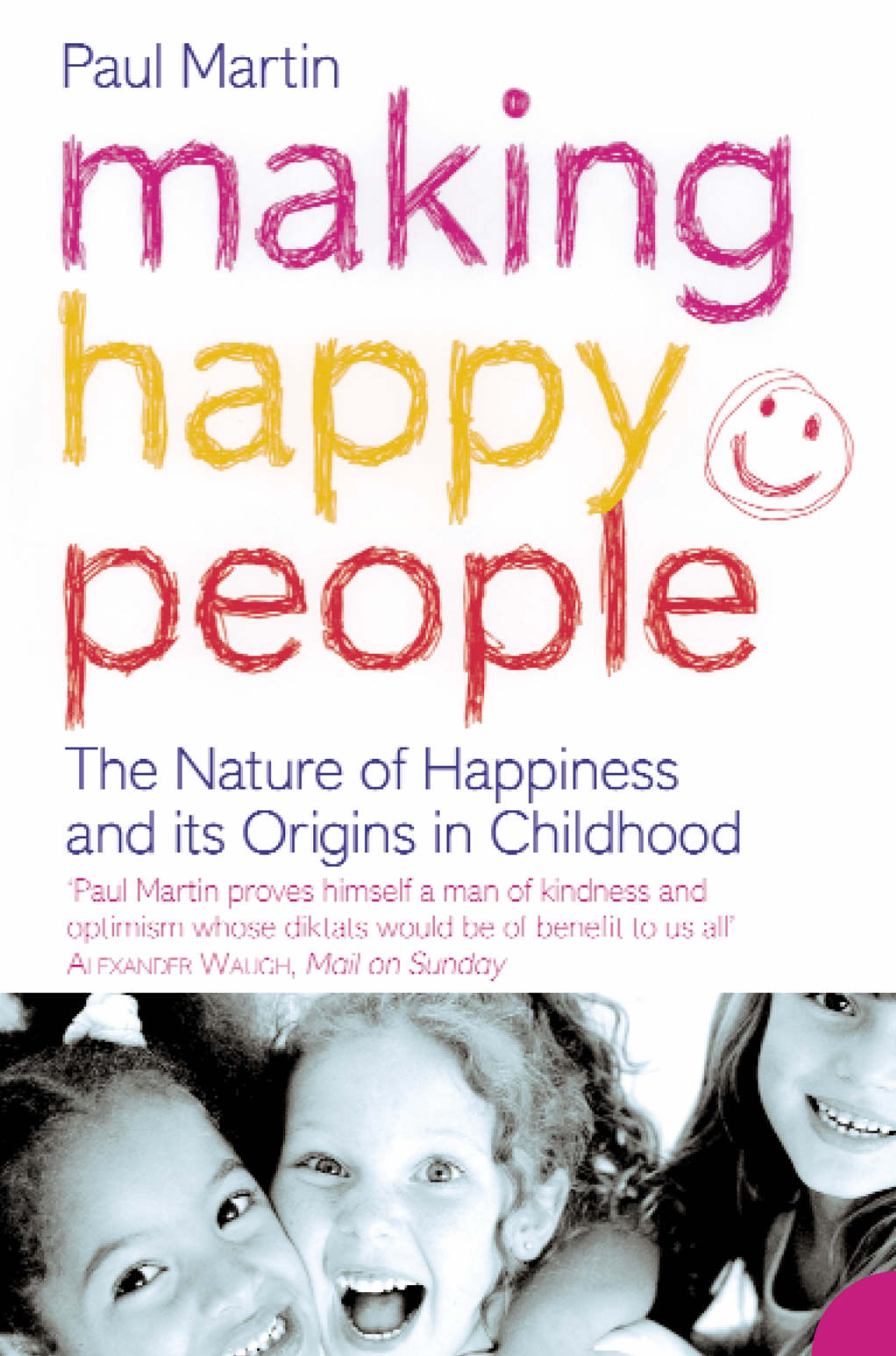 

Making Happy People: The Nature of Happiness and its Origins in Childhood