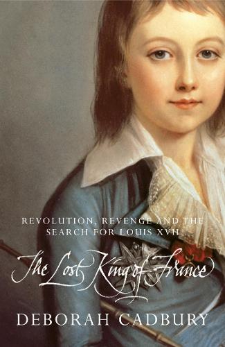 THE LOST KING OF FRANCE: The Tragic Story of Marie-Antoinette`s Favourite Son 