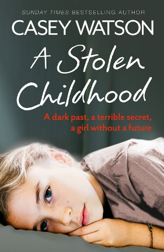 A STOLEN CHILDHOOD: A dark past, a terrible secret, a girl without a future 