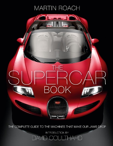 THE SUPERCAR BOOK: The Complete Guide to the Machines that Make Our Jaws Drop [not-US] 