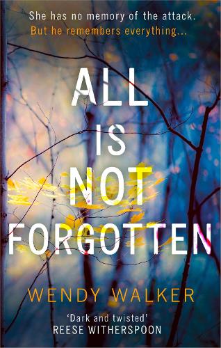 ALL IS NOT FORGOTTEN: THE BESTSELLING GRIPPING THRILLER YOU`LL NEVER FORGET 
