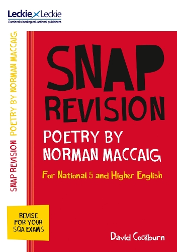 Leckie SNAP Revision — NATIONAL 5/HIGHER ENGLISH REVISION: POETRY BY NORMAN MACCAIG: Revision Guide for the New 2019 SQA English Exams 