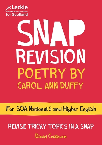 Leckie SNAP Revision — NATIONAL 5/HIGHER ENGLISH REVISION: POETRY BY CAROL ANN DUFFY: Revision Guide for the New 2019 SQA English Exams 