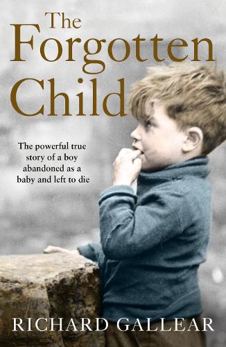 THE FORGOTTEN CHILD: The powerful true story of a boy abandoned as a baby and left to die [not-US] 