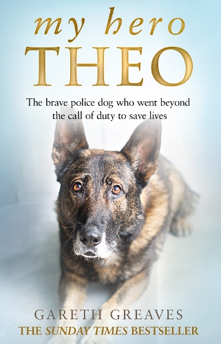 MY HERO THEO: The brave police dog who went beyond