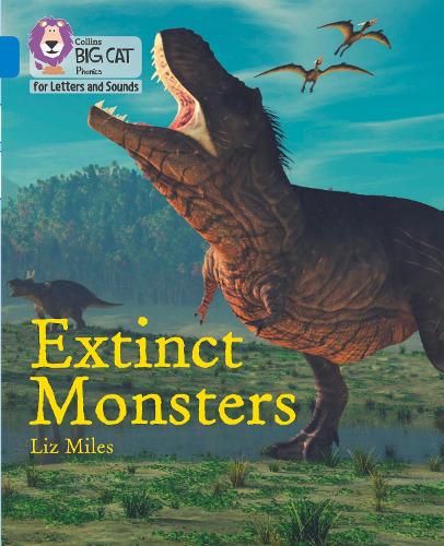 Collins Big Cat Phonics for Letters and Sounds — EXTINCT MONSTERS: Band 04/Blue 