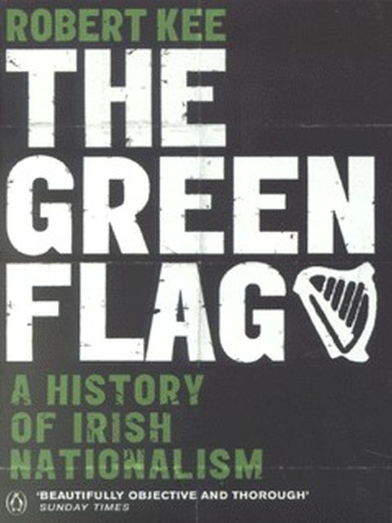 

The Green Flag. A History of Irish Nationalism