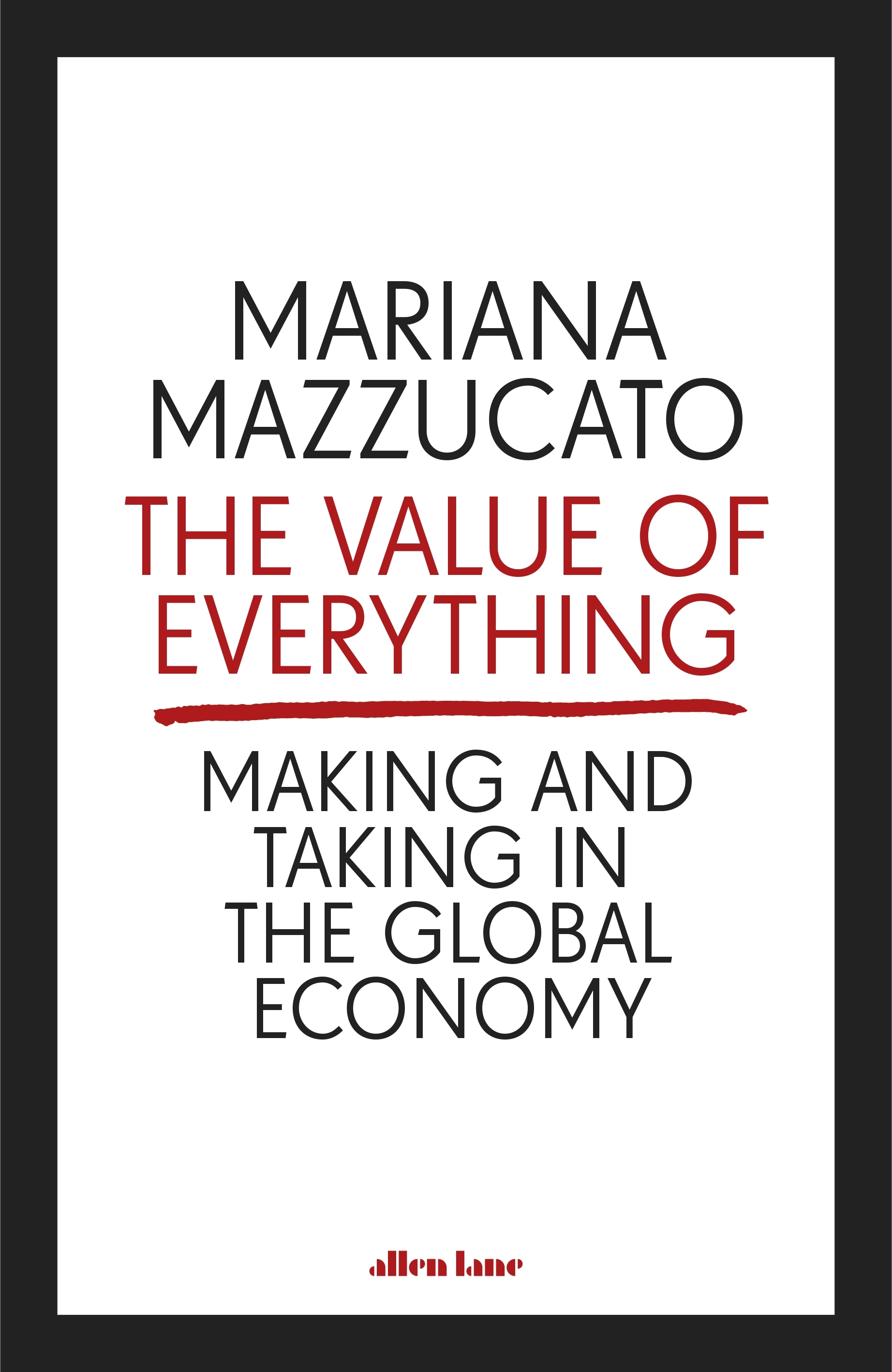 

The Value of Everything. Making and Taking in the Global Economy
