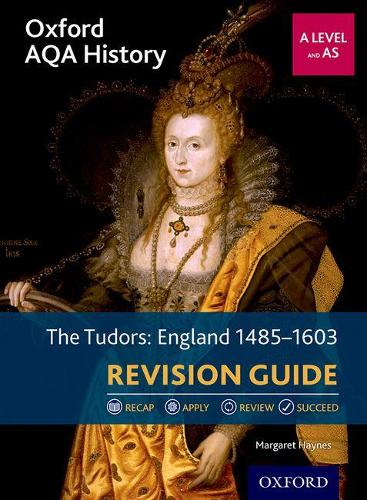 Oxford AQA History for A Level - 2015 specification  Revision Guides The Tudors: England 1485-1603 Revision Guide 