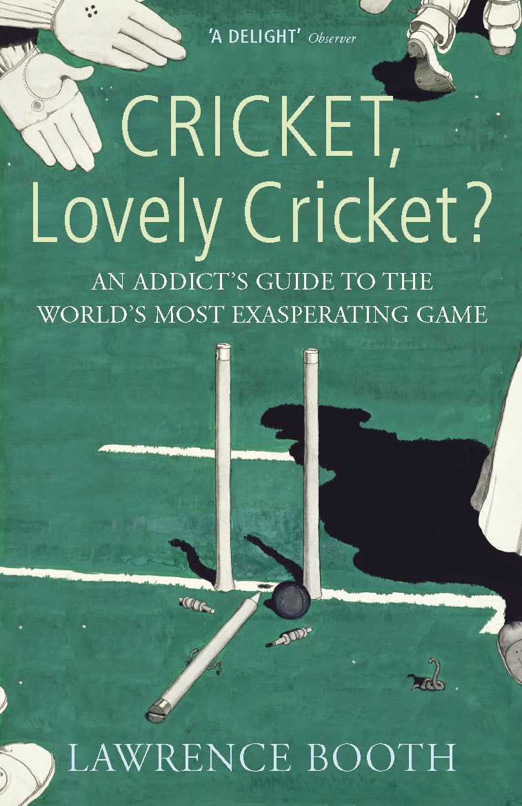 

Cricket, Lovely Cricket An Addict's Guide to the World's Most Exasperating Game