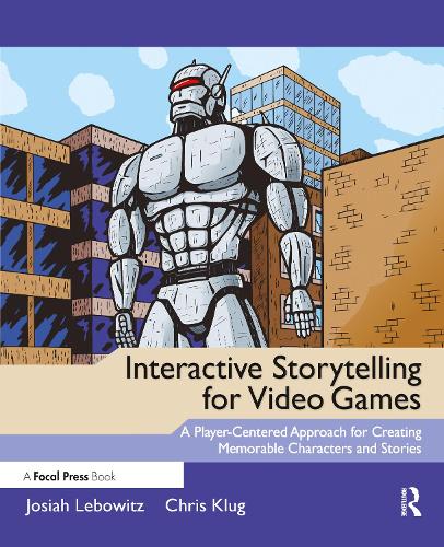 [object Object] «Interactive Storytelling for Video Games: A Player-Centered Approach to Creating Memorable Characters and Stories», авторов Крис Клюг, Джозайя Лебовиц - фото №1