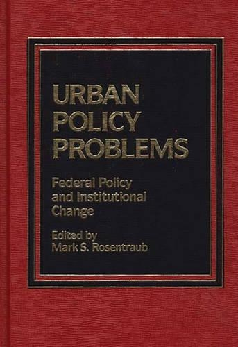 

Urban Policy Problems: Federal Policy and Institutional Change