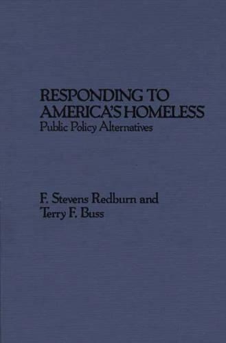 

Responding to America's Homeless: Public Policy Alternatives