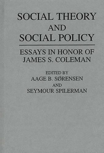 

Social Theory and Social Policy: Essays in Honor of James S. Coleman