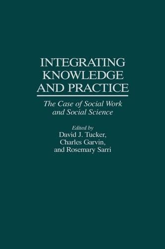 

Integrating Knowledge and Practice: The Case of Social Work and Social Science