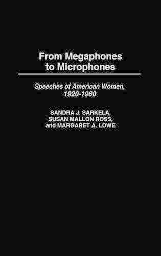 

From Megaphones to Microphones: Speeches of American Women, 1920-1960