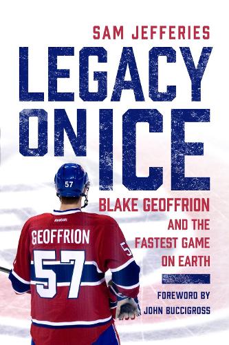 [object Object] «Legacy on Ice: Blake Geoffrion and the Fastest Game on Earth», авторов Джон Бучигросс, Сэм Джеффрис - фото №1