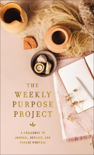 

The Weekly Purpose Project: A Challenge to Journal, Reflect, and Pursue Purpose