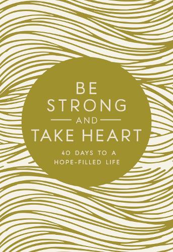 

Be Strong and Take Heart: 40 Days to a Hope-Filled Life