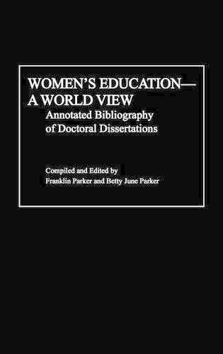 

Women's Education, A World View: Annotated Bibliography of Doctoral Dissertations
