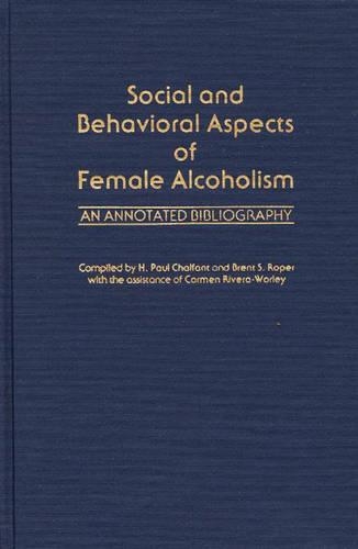 

Social and Behavioral Aspects of Female Alcoholism: An Annotated Bibliography