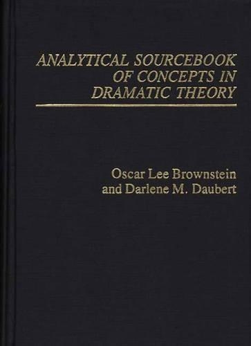 

Analytical Sourcebook of Concepts in Dramatic Theory