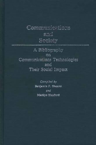 

Communications and Society: A Bibliography on Communications Technologies and Their Social Impact