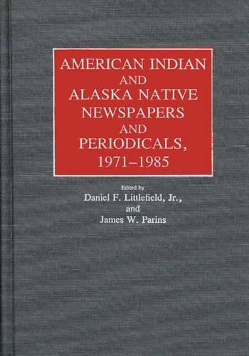 

American Indian and Alaska Native Newspapers and Periodicals, 1971-1985.