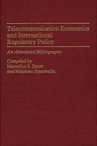 

Telecommunication Economics and International Regulatory Policy: An Annotated Bibliography